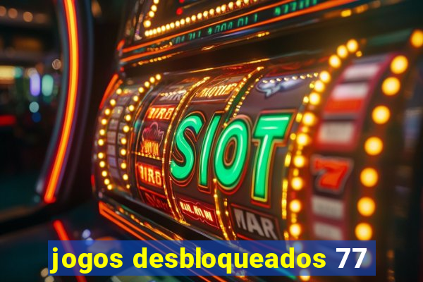 jogos desbloqueados 77